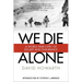 We Die Alone: A WWII Epic of Escape and Endurance