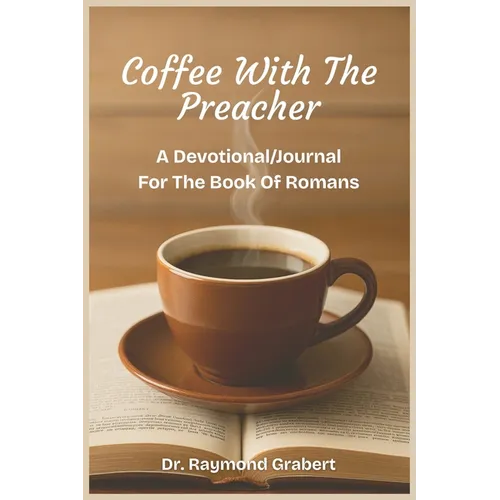 Coffee with the Preacher: A Devotional/Journal for the Book of Romans