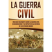 La Guerra Civil: Una Guía Fascinante sobre la Guerra Civil Estadounidense y su Impacto en la Historia de los Estados Unidos