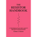 The Resistor Handbook: A Comprehensive Guide for Correct Component Selection in all Circuit Applications. Know What to use when and Where.
