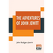 The Adventures Of John Jewitt: Only Survivor Of The Crew Of The Ship Boston During A Captivity Of Nearly Three Years Among The Indians Of Nootka Soun