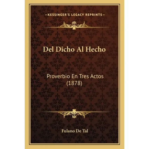 Del Dicho Al Hecho: Proverbio En Tres Actos (1878)
