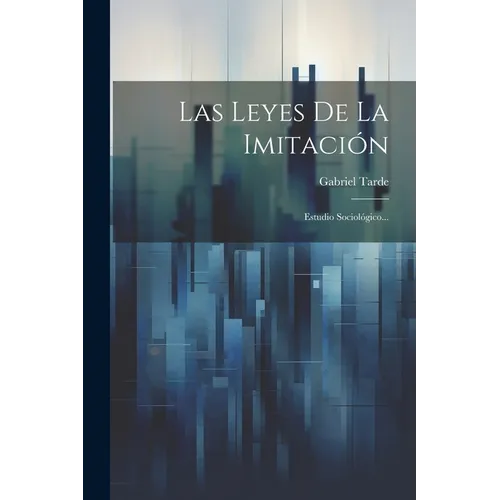 Las Leyes De La Imitación: Estudio Sociológico...