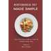 Mediterranean Diet Made Simple: Your Effortless Guide to Cook the Mediterranean Way