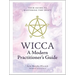 Wicca: A Modern Practitioner's Guide: Your Guide to Mastering the Craft