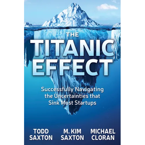 The Titanic Effect: Successfully Navigating the Uncertainties That Sink Most Startups