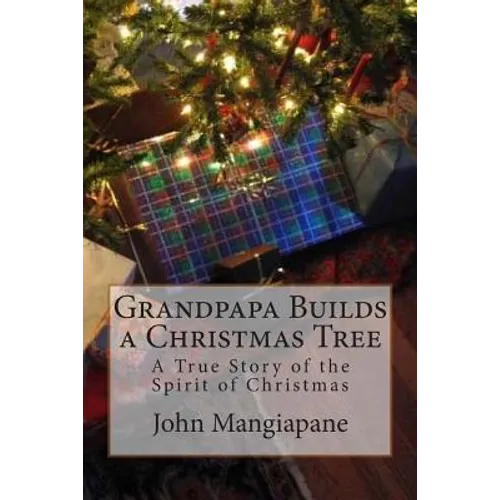Grandpapa Builds a Christmas Tree: A True Story of the Spirit of Christmas