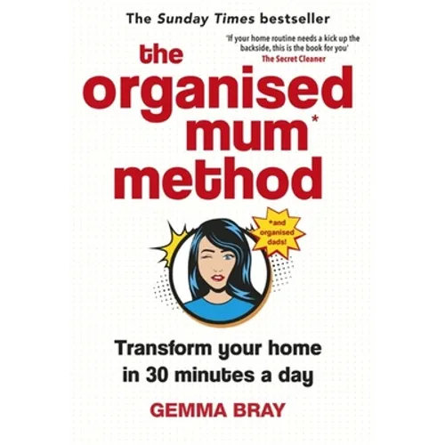 The Organised Mum Method: Transform Your Home in 30 Minutes a Day