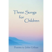 Three Songs for Children: poems