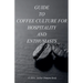 Guid to coffee culture for Hospitality and Enthusiasts
