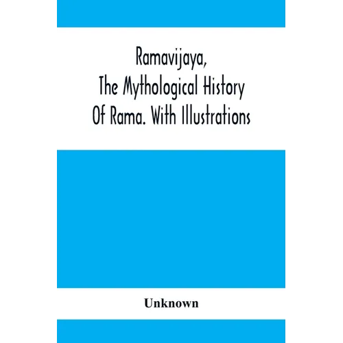 Ramavijaya, The Mythological History Of Rama. With Illustrations