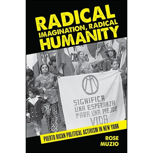 Radical Imagination, Radical Humanity: Puerto Rican Political Activism in New York