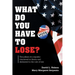 What Do You Have To Lose?: The Pillars of a Republic Conceived in Liberty and Dedicated to the Rule of Law