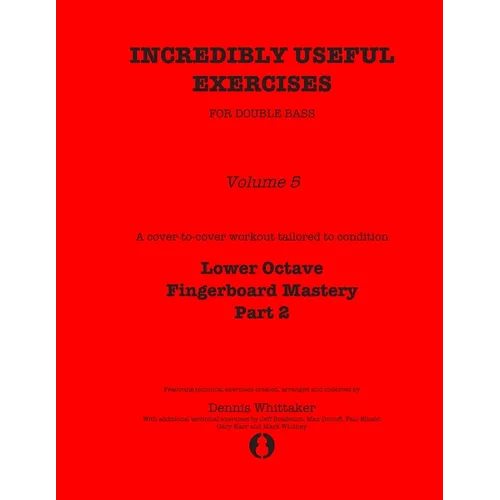 Incredibly Useful Exercises for Double Bass: Volume 5 - Lower Octave Fingerboard Mastery Part 2