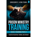 Prison Ministry Training Basic Training Part 2: Volunteer Recruiting, Training and Oversight