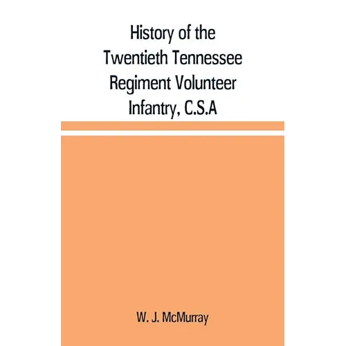 History of the Twentieth Tennessee Regiment Volunteer Infantry, C.S.A