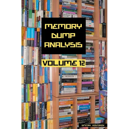 Memory Dump Analysis Anthology, Volume 12