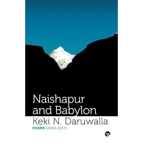 Naishapur and Babylon: Poems (2005-2017)
