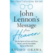 John Lennon's Message from Heaven: On the Spirit of Love and Peace, Music, and the Incredible Secret of His Soul