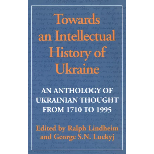 Towards an Intellectual History of Ukraine: An Anthology of Ukrainian Thought from 1710 to 1995