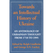 Towards an Intellectual History of Ukraine: An Anthology of Ukrainian Thought from 1710 to 1995