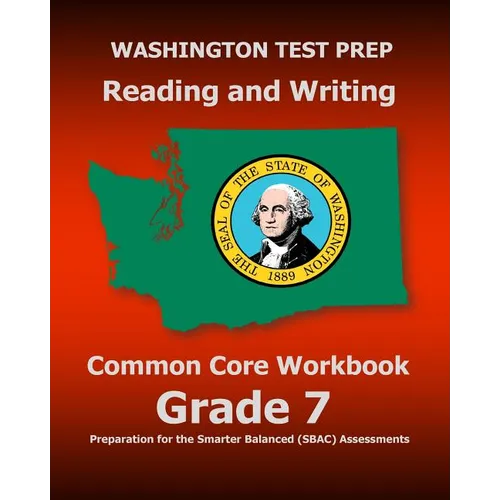 WASHINGTON TEST PREP Reading and Writing Common Core Workbook Grade 7: Preparation for the Smarter Balanced (SBAC) Assessments