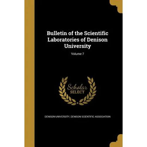 Bulletin of the Scientific Laboratories of Denison University; Volume 7