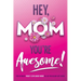 Hey, Mom You're Awesome! the Ultimate What I Love about Mom Fill-In-the-Blank Gift Book: (Things I Love about You Book for Mom Prompted Fill in Blank