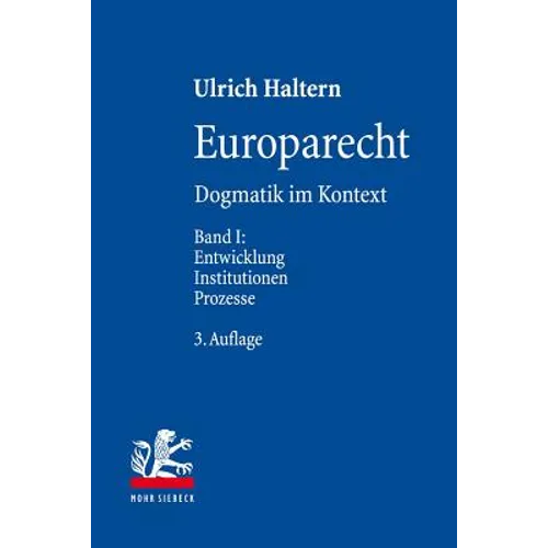 Europarecht: Dogmatik Im Kontext. Band I: Entwicklung - Institutionen - Prozesse