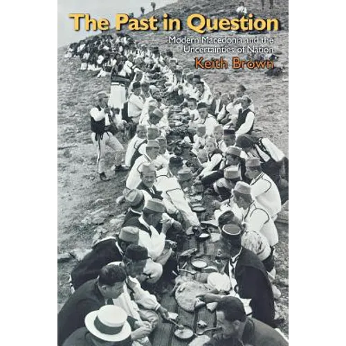 The Past in Question: Modern Macedonia and the Uncertainties of Nation