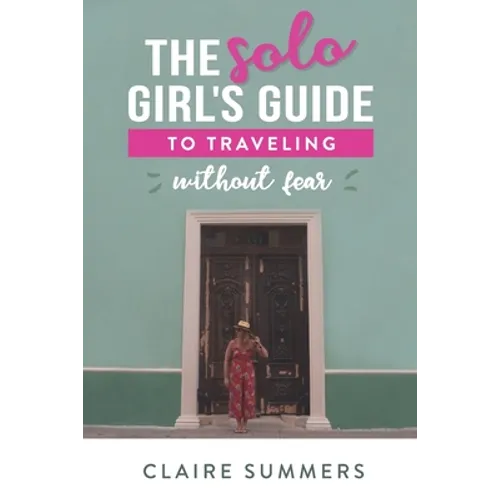 The Solo Girl's Guide to Traveling Without Fear