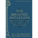 The Masonic Initiation: Expanded Centennial Edition