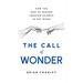 The Call of Wonder: How the God of Reason Created Science in His Image