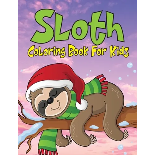 Sloth Coloring Book For Kids: Coloring Book for Toddler/ Preschooler and Kids, Ages 4-8 (Kids Coloring Activity Books)