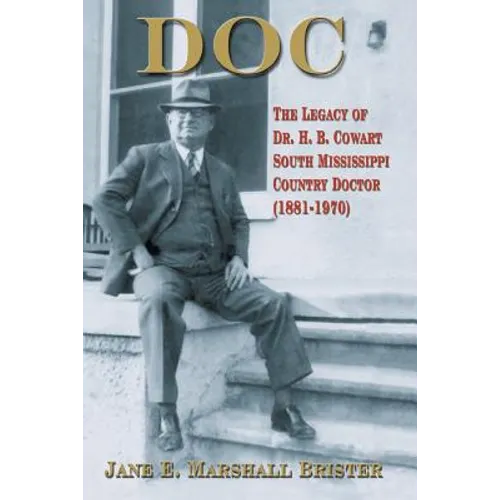Doc: The Legacy of Dr. H.B. Cowart - South Mississippi Country Doctor 1881-1970