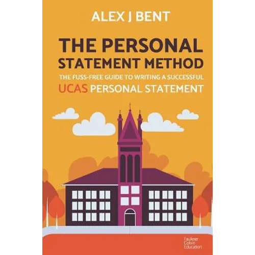 The Personal Statement Method: The Fuss-Free Guide to Writing a Successful UCAS Personal Statement