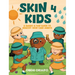 Skin 4 Kids: A Smart & Fun Guide To Healthy Skin Care Habits
