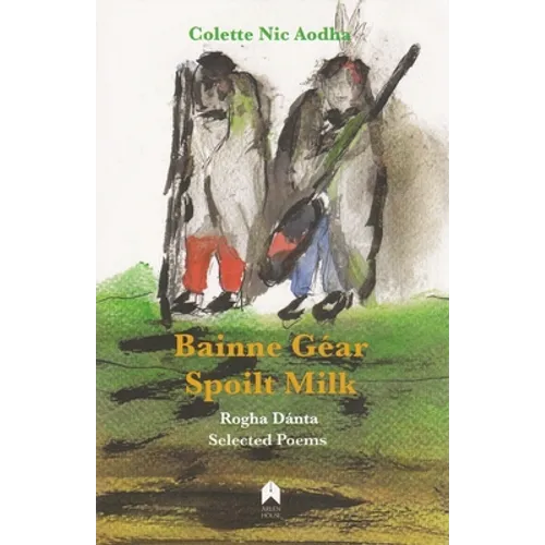 Bainne Géar / Spoilt Milk: Rogha Dánta / Selected Poems
