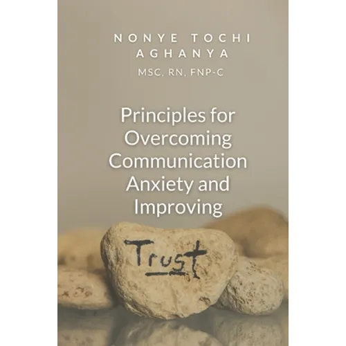 Principles for Overcoming Communication Anxiety and Improving Trust - Paperback