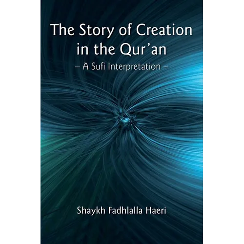 The Story of Creation in the Qur'an: A Sufi Interpretation