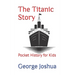 The Titanic Story: Pocket History for Kids