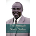 THE STRUGGLE FOR SOUTH SUDAN The Autobiography of Gordon Muortat Mayen