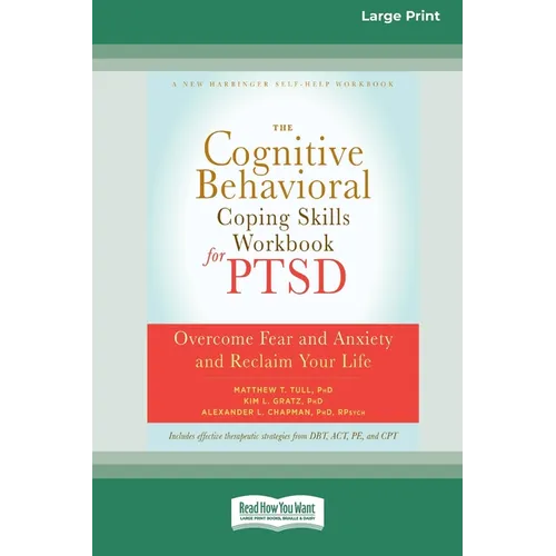 The Cognitive Behavioral Coping Skills Workbook for PTSD: Overcome Fear and Anxiety and Reclaim Your Life (16pt Large Print Format)