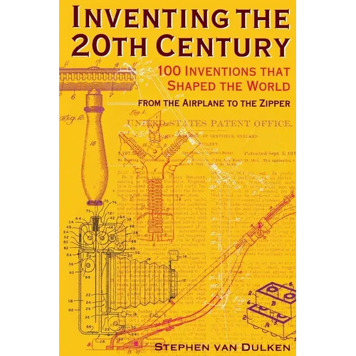 Inventing the 20th Century: 100 Inventions That Shaped the World from the Airplane to the Zipper