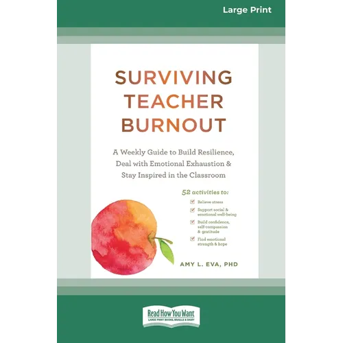 Surviving Teacher Burnout: A Weekly Guide to Build Resilience, Deal with Emotional Exhaustion, and Stay Inspired in the Classroom (16pt Large Print Ed