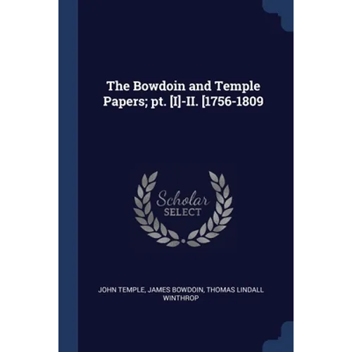 The Bowdoin and Temple Papers; pt. [I]-II. [1756-1809