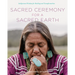 Sacred Ceremony for a Sacred Earth: Indigenous Wisdom for Healing and Transformation
