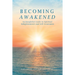 Becoming Awakened: An Insightful Guide to Spiritual Enlightenment and Self-Awareness