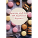Macarons Made Easy: 104 Recipes for Beginners