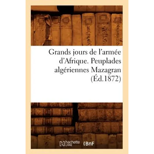 Grands jours de l'armée d'Afrique. Peuplades algériennes Mazagran (Éd.1872)